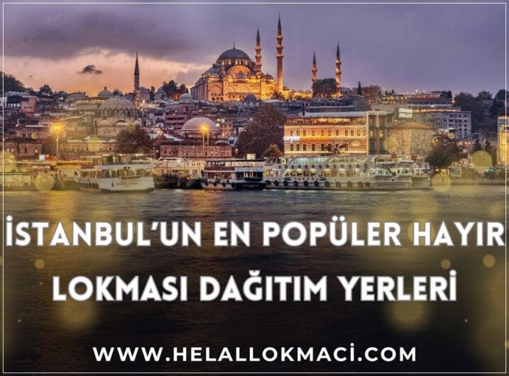 istanbul'da en güzel hayır lokması dağıtım yerleri